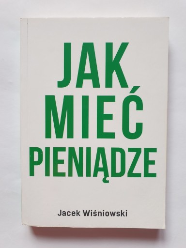 Zdjęcie oferty: Jak Mieć Pieniądze | Jacek Wiśniowski 