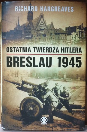 Zdjęcie oferty: Breslau 1945: Ostatnia twierdza Hitlera