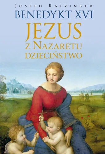 Zdjęcie oferty: Jezus z Nazaretu Dzieciństwo * Benedykt XVI