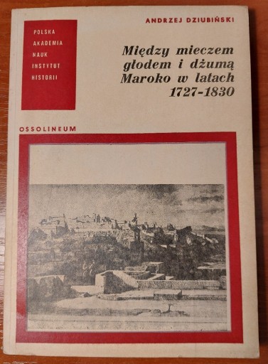 Zdjęcie oferty: Między mieczem, głodem i dżumą Maroko 1727-1830