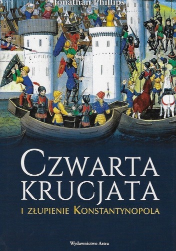 Zdjęcie oferty: Czwarta krucjata i złupienie Konstantynopola