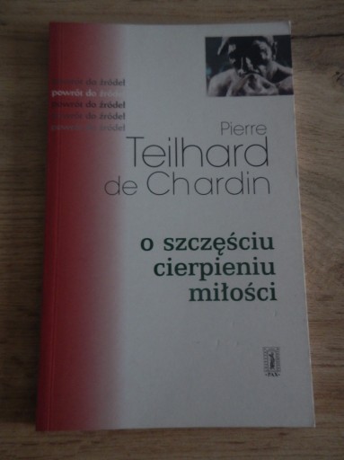 Zdjęcie oferty: Teilhard de Chardin O szczęściu cierpieniu miłości