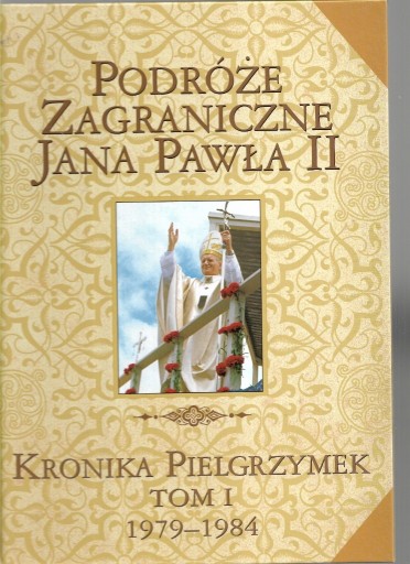 Zdjęcie oferty: PODRÓŻE ZAGRANICZNE JANA PAWŁA II T. 1 1979-1984