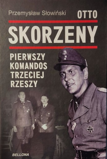 Zdjęcie oferty: Otto Skorzeny. Pierwszy komandos Trzeciej Rzeszy