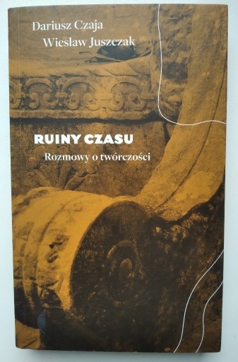 Zdjęcie oferty: Ruiny czasu - Dariusz Czaja, Wiesław Juszczak