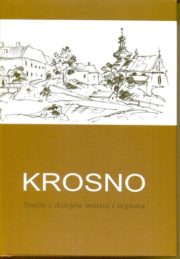 Zdjęcie oferty: Krosno. Studia z dziejów miasta i regionu. T.5