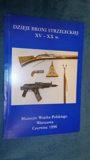 Zdjęcie oferty: Dzieje broni strzeleckiej XV-XX wiek