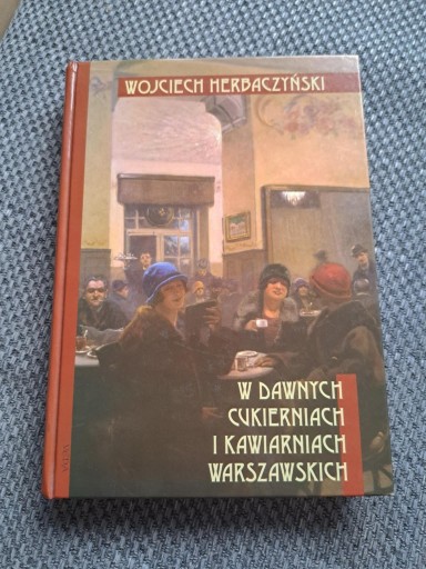 Zdjęcie oferty: W dawnych cukierniach i kawiarniach warszawskich Herbaczyński