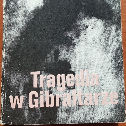Zdjęcie oferty: Tragedia w Gibraltarze- W. Tadeusz Kowalski