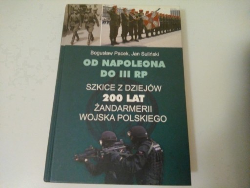 Zdjęcie oferty: OD NAPOLEONA DO III RP szkice z dziejów żandarmeri