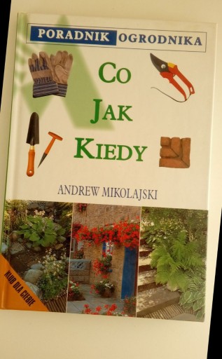 Zdjęcie oferty: książka ogród ogrodnictwo dla działkowca Co Jak Kiedy Poradnik Ogrodnika