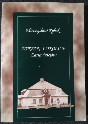 Zdjęcie oferty: UNIKAT Rybak ŻYRZYN I OKOLICE Zarys Dziejów Lublin 1997 bitwa 1863 DB+