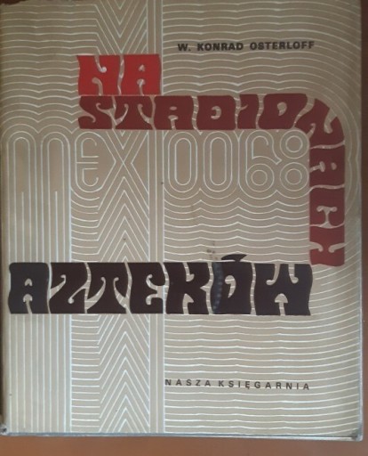 Zdjęcie oferty: Na stadionach Azteków XIX IO Meksyk 1968- K.Osterloff