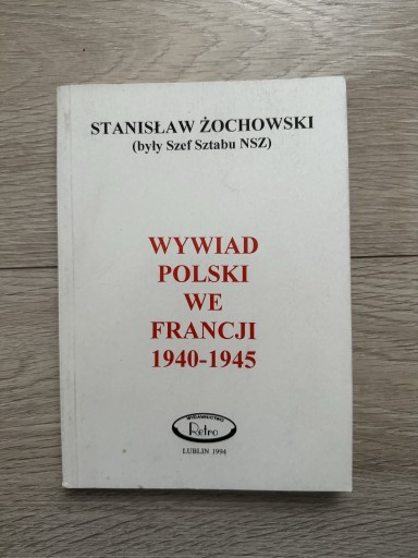 Zdjęcie oferty: Wywiad polski we Francji 1940-1945 Żochowski