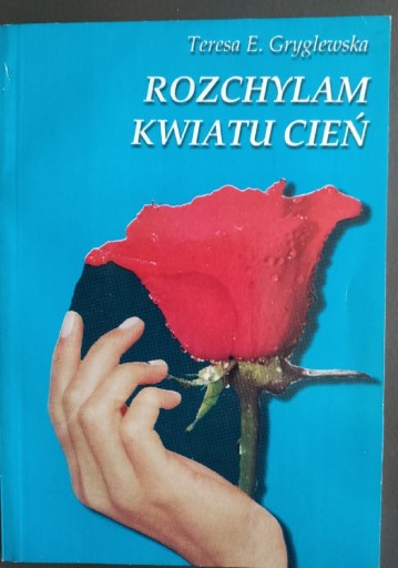 Zdjęcie oferty: Rozchylam kwiatu cień Teresa E. Gryglewska