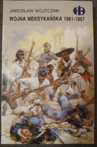 Zdjęcie oferty: Wojna Meksykańska 1861-1867 Wojtczak Bellona