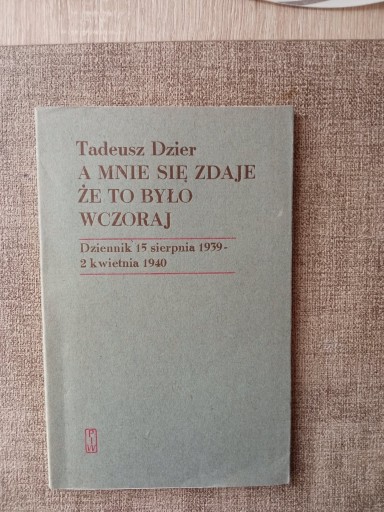 Zdjęcie oferty: Tadeusz Dzier A Mnie Się Zdaje, Że To Było Wczoraj