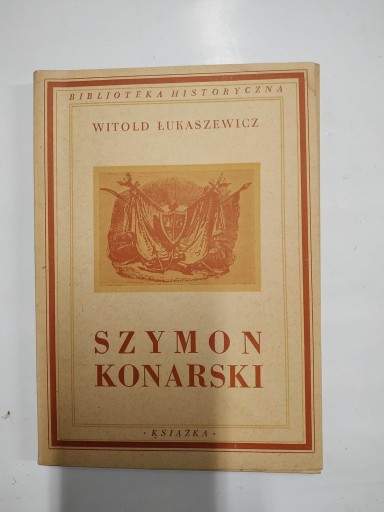 Zdjęcie oferty: SZYMON KONARSKI   WITOLD ŁUKASIEWICZ