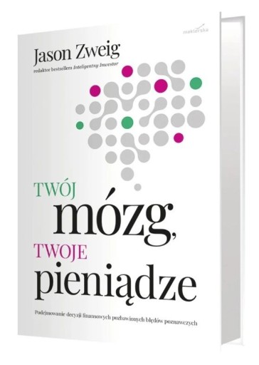 Zdjęcie oferty: Twój mózg, Twoje pieniądze. Jason Zweig