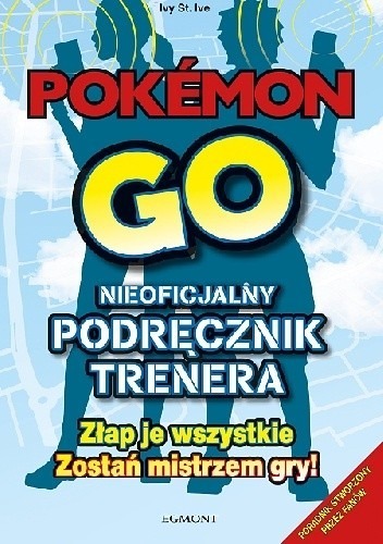 Zdjęcie oferty: POKEMON GO. Nieoficjalny podręcznik trenera.