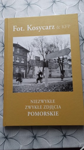 Zdjęcie oferty: Fot.Kosycarz Niezwykłe zwykłe zdjęcia. Pomorskie 