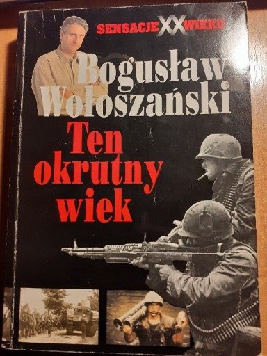 Zdjęcie oferty: Ten okrutny wiek. Bogusław Wołoszanski