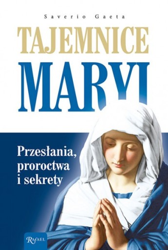 Zdjęcie oferty: Tajemnice Maryi. Przesłania, proroctwa i sekrety