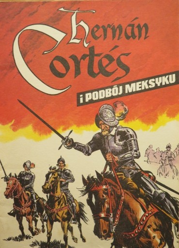 Zdjęcie oferty: J. Wróblewski HERNAN CORTES I PODBÓJ MEKSYKU 