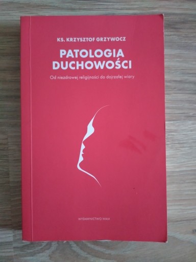 Zdjęcie oferty: KS. Krzysztof Grzywocz Patologia duchowości