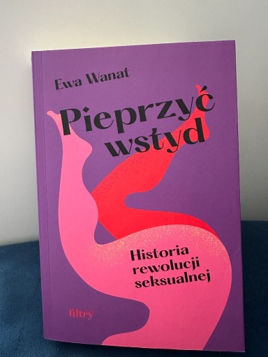 Zdjęcie oferty: Pieprzyć wstyd. Historia rewolucji seksualnej 