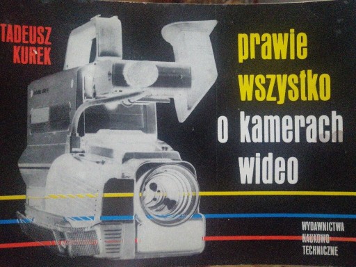 Zdjęcie oferty: Prawie wszystko o kamerach wideo TADEUSZ KUREK