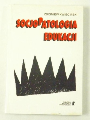 Zdjęcie oferty: ZBIGNIEW KWIECIŃSKI Socjopatologia edukacji UNIKAT