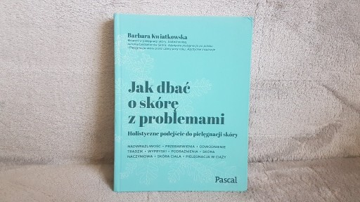 Zdjęcie oferty: Jak dbać o skórę z problemami Barbara Kwiatkowska