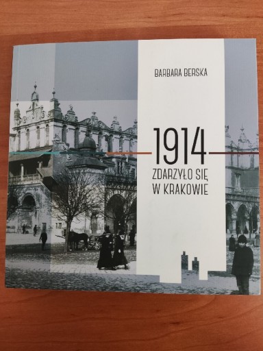 Zdjęcie oferty: Berska Barbara, 1914 zdarzyło się w Krakowie