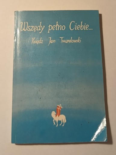 Zdjęcie oferty: Ksiądz Jan Twardowski Wszędy pełno Ciebie