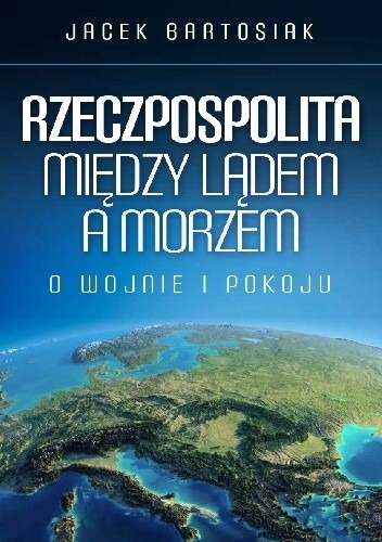 Zdjęcie oferty: Rzeczpospolita między lądem a morzem