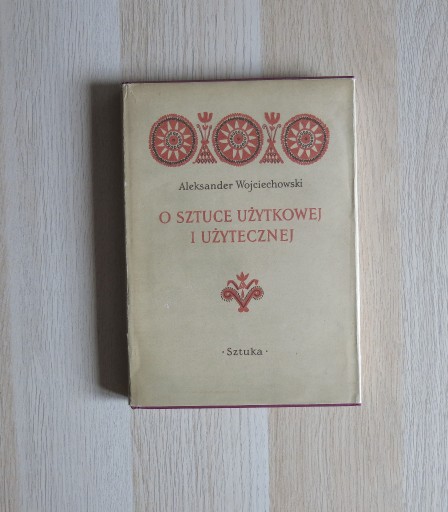 Zdjęcie oferty: Wojciechowski, O sztuce użytkowej i użytecznej