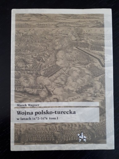Zdjęcie oferty: Wojna polsko-turecka 1672-1676 tom 1, Wagner