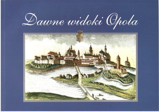 Zdjęcie oferty: Dawne widoki Opola w grafice 1680-1920