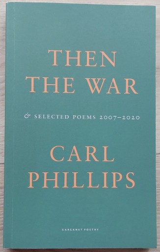 Zdjęcie oferty: Then the War: And Selected Poems Carl Phillips