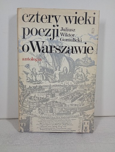 Zdjęcie oferty: Cztery wieki poezji o Warszawie. Juliusz Wiktor Gomulicki