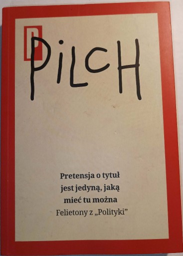 Zdjęcie oferty: Jerzy Pilch Pretensja o tytuł Felietony z Polityki