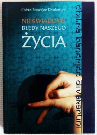 Zdjęcie oferty: Nieświadome Błędy Naszego Życia - Divakaruni Chitra Banerje