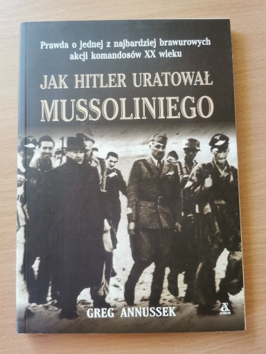 Zdjęcie oferty: Jak Hitler uratował Mussoliniego - Greg Annussek