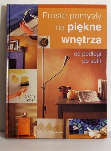 Zdjęcie oferty: PROSTE POMYSŁY NA PIĘKNE WNĘTRZA SACHA COHEN NOWA