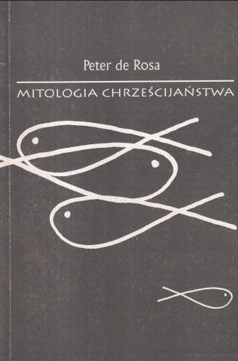 Zdjęcie oferty: MITOLOGIA CHRZEŚCIJAŃSTWA PETER DE ROSA