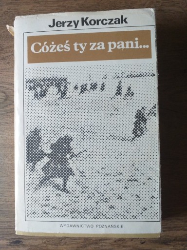 Zdjęcie oferty: Cóżeś ty za pani..- J . Korczak