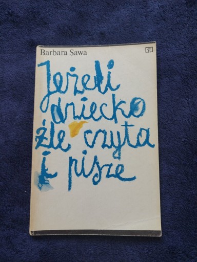 Zdjęcie oferty: Jeżeli Dziecko Źle Czyta I Pisze Barbara Sawa