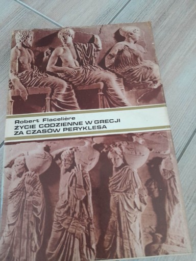 Zdjęcie oferty: Życie codzienne w Grecji za czasów Peryklesa Robert Flaceliere