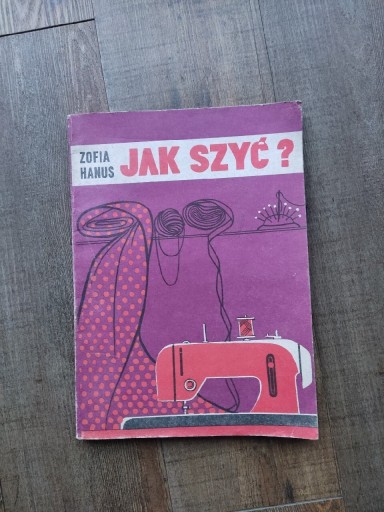 Zdjęcie oferty: JAK SZYĆ?-Z.HANUS-1984r.